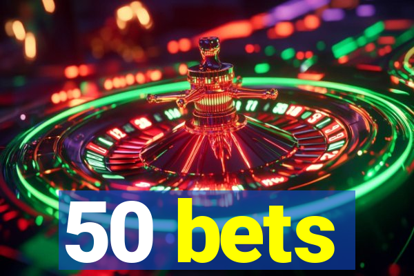 50 bets