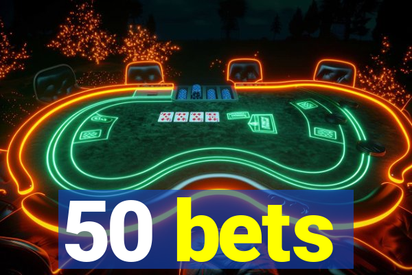 50 bets