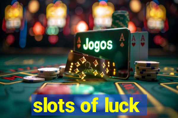 slots of luck