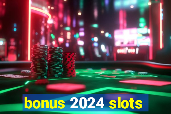 bonus 2024 slots