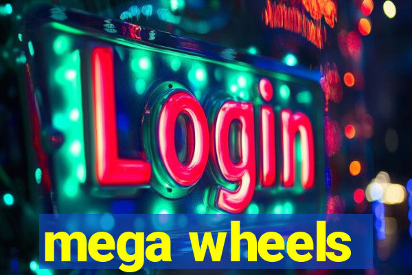 mega wheels