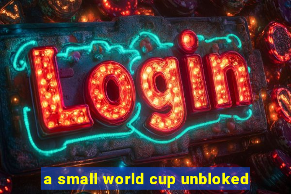 a small world cup unbloked