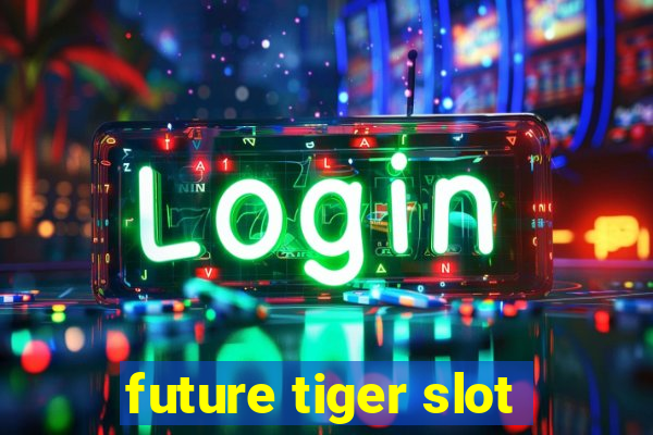 future tiger slot