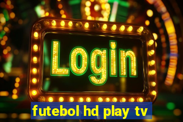 futebol hd play tv