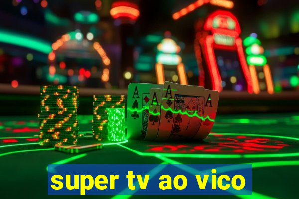 super tv ao vico