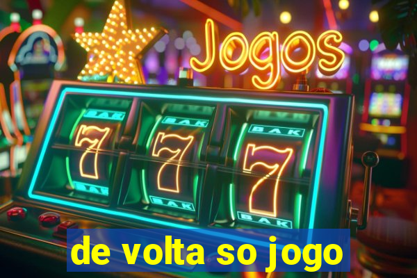 de volta so jogo