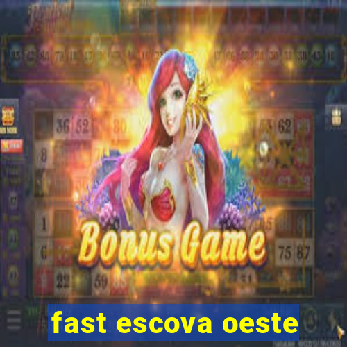 fast escova oeste