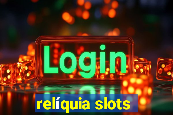 relíquia slots