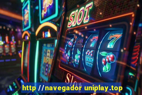 http //navegador uniplay.top