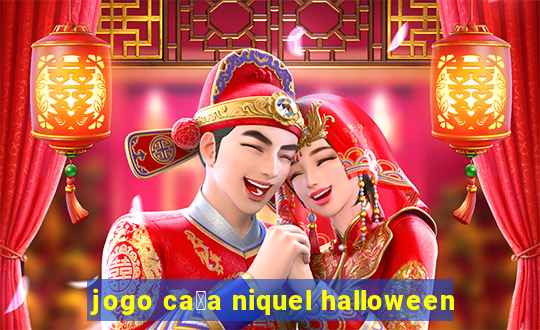 jogo ca莽a niquel halloween