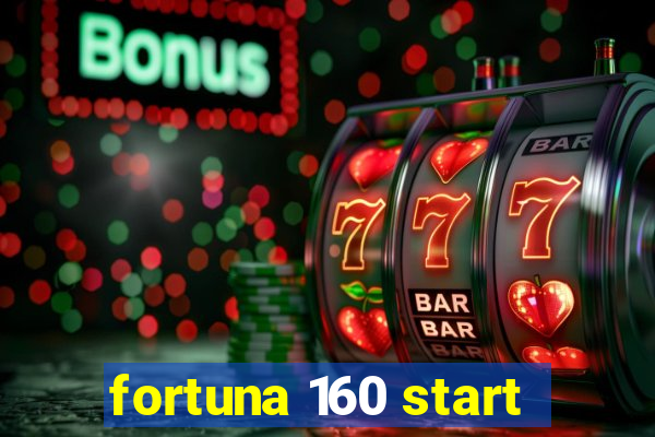 fortuna 160 start