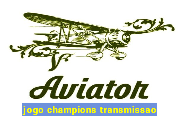 jogo champions transmissao