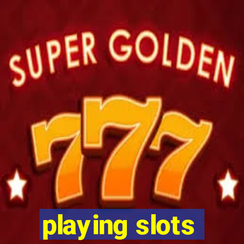 playing slots