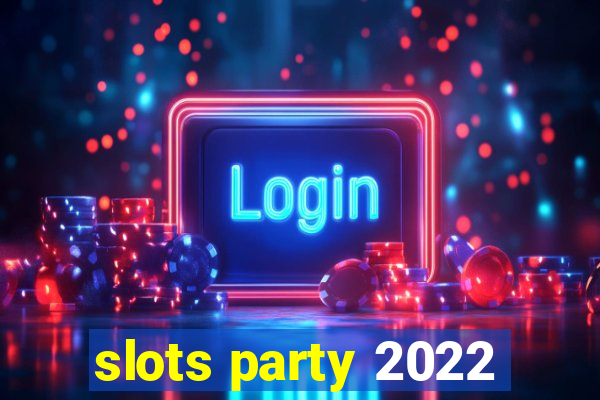 slots party 2022