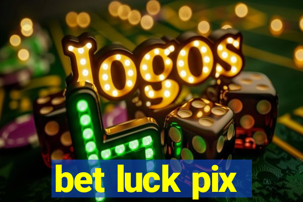 bet luck pix