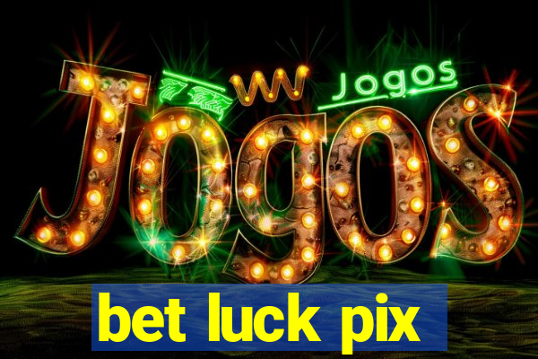 bet luck pix