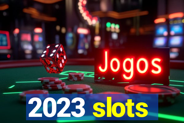 2023 slots