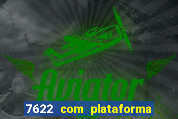 7622 com plataforma de jogos