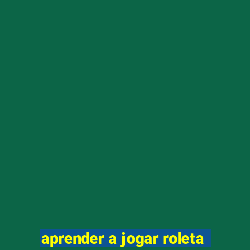 aprender a jogar roleta