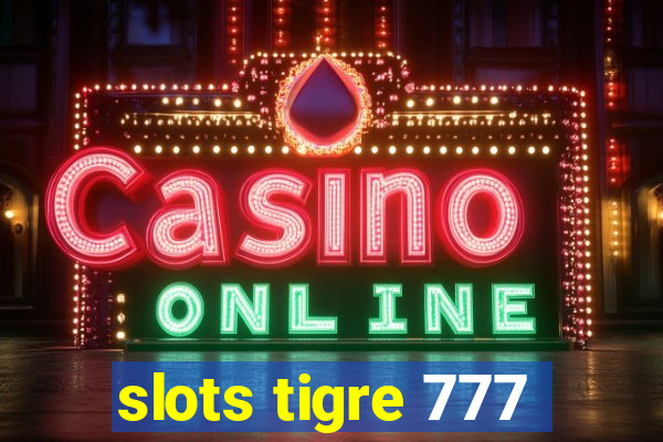 slots tigre 777