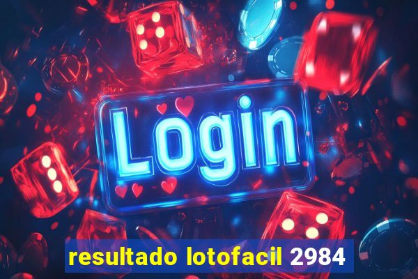 resultado lotofacil 2984