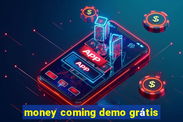 money coming demo grátis