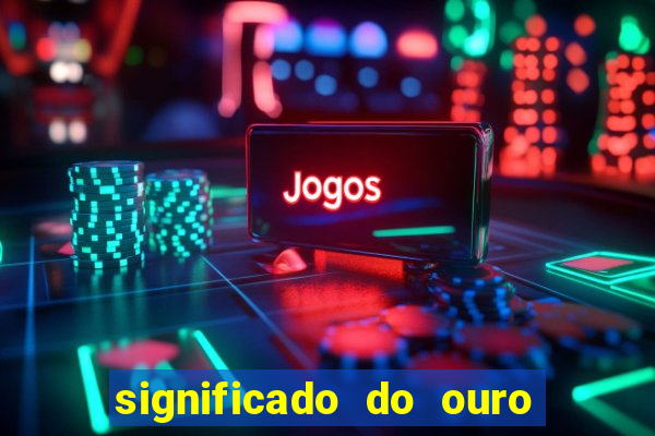 significado do ouro no mundo espiritual