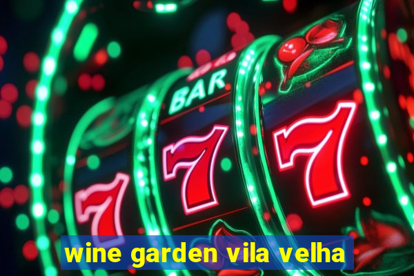 wine garden vila velha