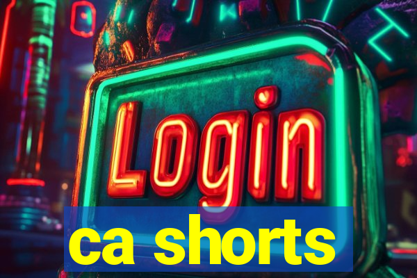 ca shorts