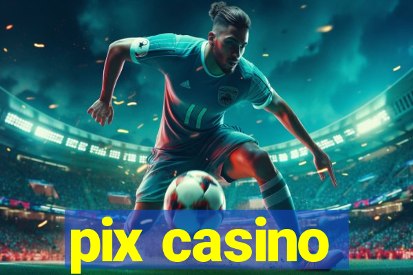 pix casino