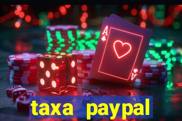 taxa paypal recebimento internacional