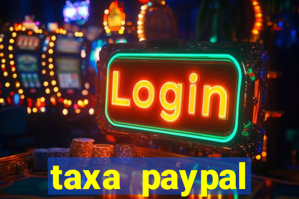 taxa paypal recebimento internacional