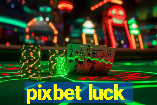 pixbet luck