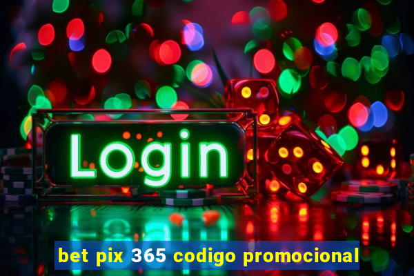 bet pix 365 codigo promocional