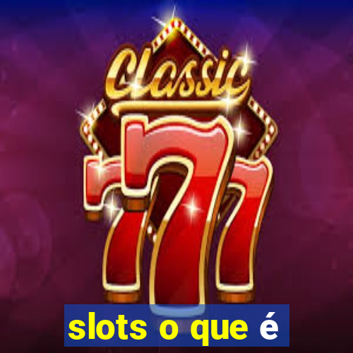 slots o que é