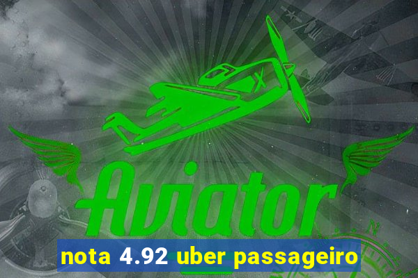 nota 4.92 uber passageiro