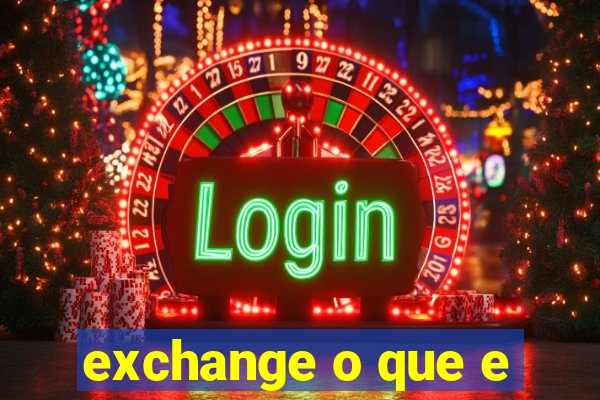 exchange o que e