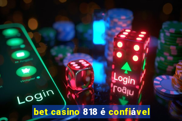 bet casino 818 é confiável