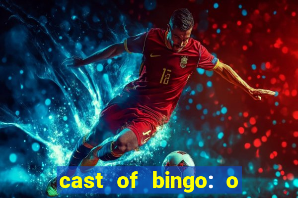 cast of bingo: o rei das manh?s