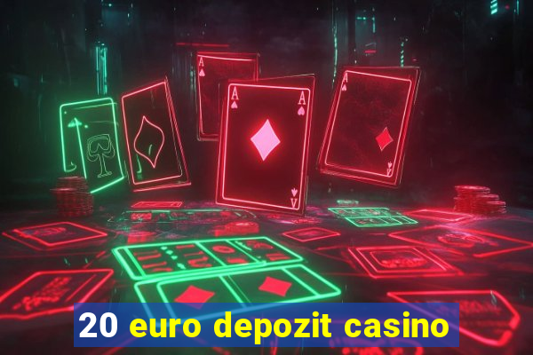 20 euro depozit casino