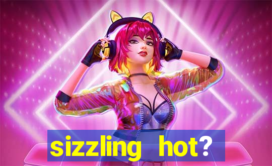 sizzling hot? deluxe slot