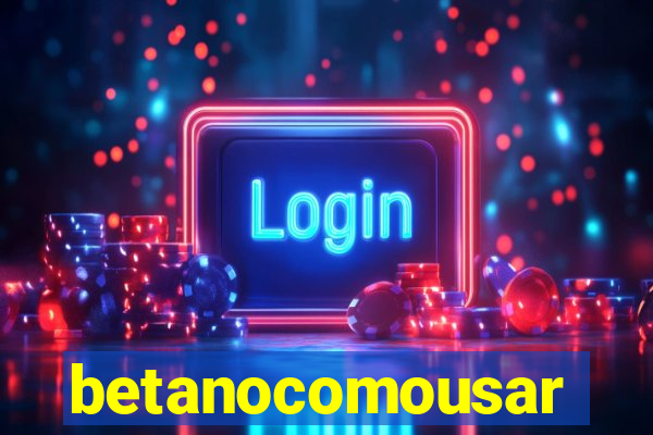 betanocomousar