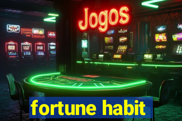 fortune habit