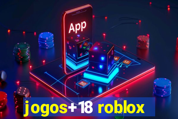 jogos+18 roblox