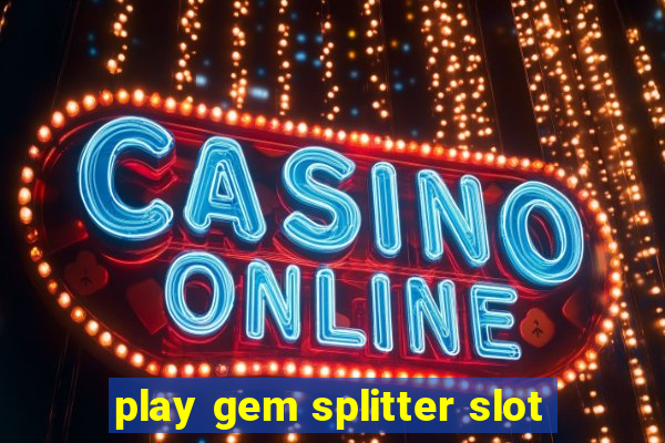 play gem splitter slot