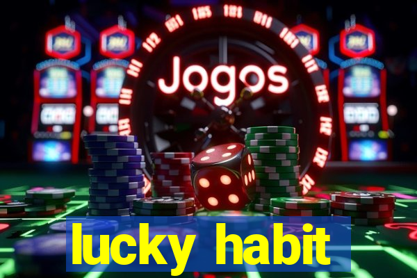 lucky habit