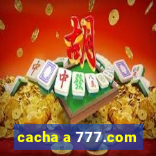 cacha a 777.com