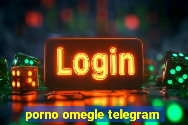 porno omegle telegram