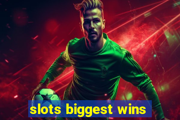 slots biggest wins