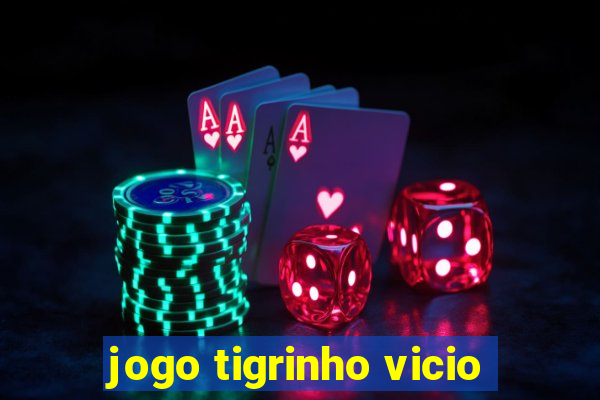 jogo tigrinho vicio